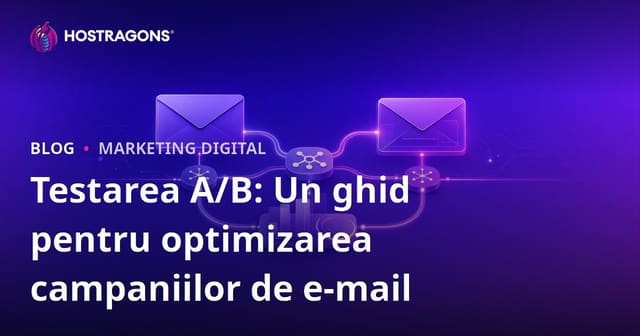 Testarea A/B: Un ghid pentru optimizarea campaniilor de e-mail