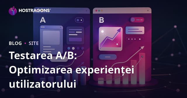 Testarea A/B: Optimizarea experienței utilizatorului