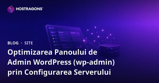 Optimizarea Panoului de Admin WordPress (wp-admin) prin Configurarea Serverului