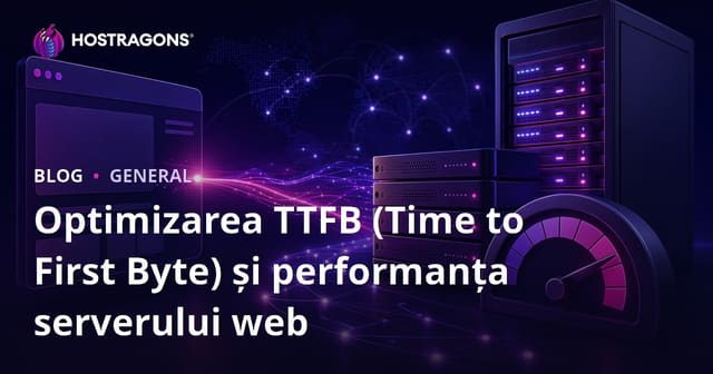 Optimizarea TTFB (Timpul până la Primul Byte) și Performanța Serverului Web