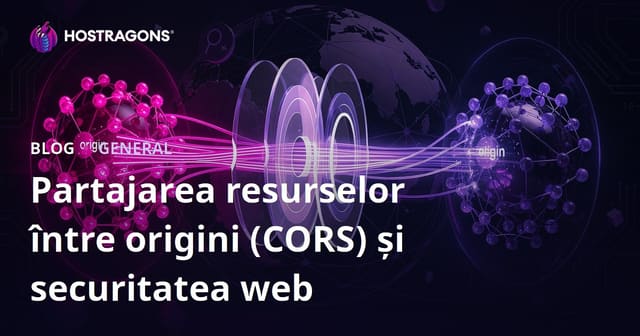 Partajarea resurselor între origini (CORS) și securitatea web