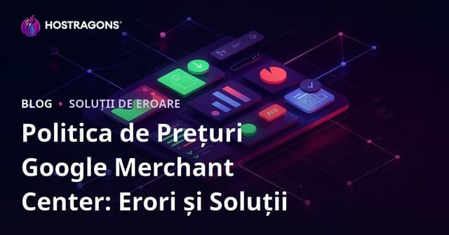 Politica de Prețuri Google Merchant Center: Erori și Soluții