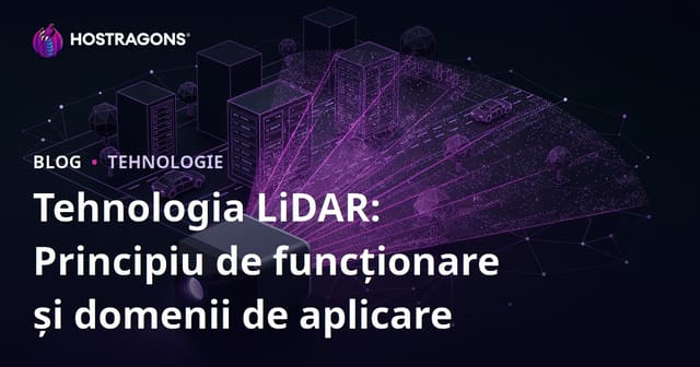 Tehnologia LiDAR: Principiu de funcționare și domenii de aplicare
