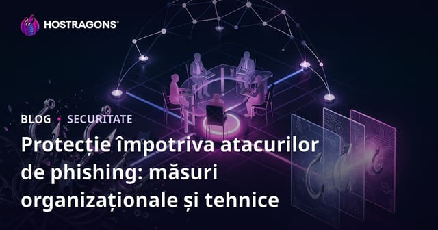 Protecția împotriva atacurilor de phishing: măsuri organizaționale și tehnice