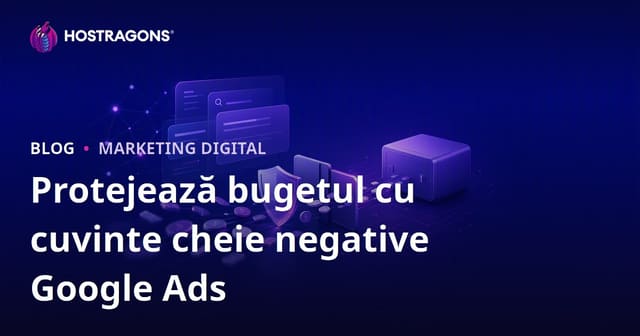 Protejarea Bugetului în Google Ads prin Utilizarea Cuvintelor Cheie Negative