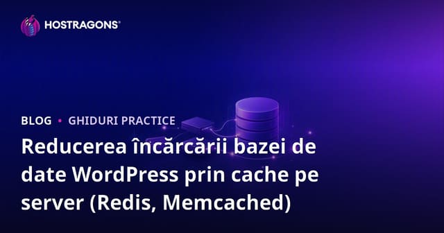 Reducerea încărcării bazei de date WordPress prin cache pe server (Redis, Memcached)