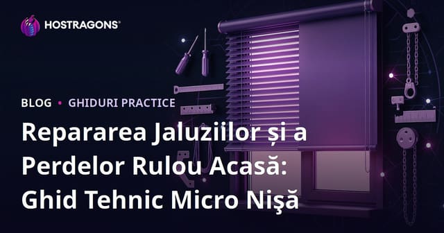 Repararea Jaluziilor și a Perdelor Rulou Acasă: Ghid Tehnic Micro Nişă