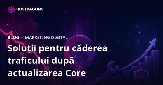 Cum Să Rezolvi Scăderea Traficului După Actualizările Algoritmului Google (Core Update)