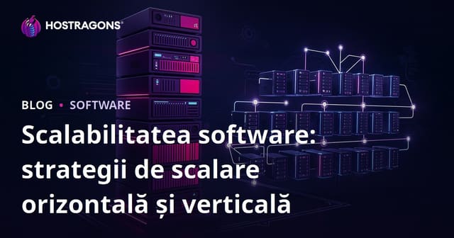 Scalabilitatea Software-ului: Strategii de Scalare Orizontală și Verticală