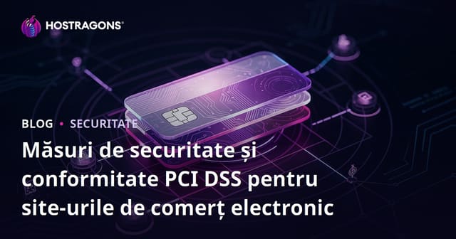Măsuri de Securitate pentru Site-urile de E-commerce și Conformitatea PCI DSS