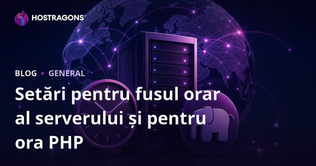 Setări pentru fusul orar al serverului și pentru ora PHP