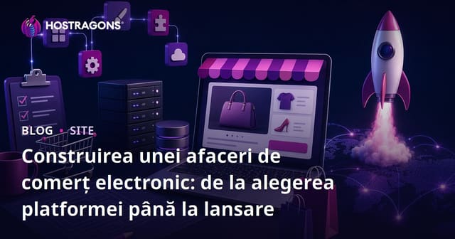 Crearea unui E-Commerce: De la Alegerea Platformei la Lansare