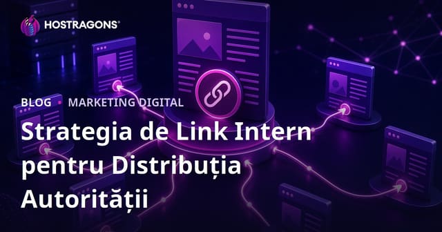 Strategia de Link Building Intern: Cum Distribui Autoritatea Paginilor în Site (Ghid 2026)