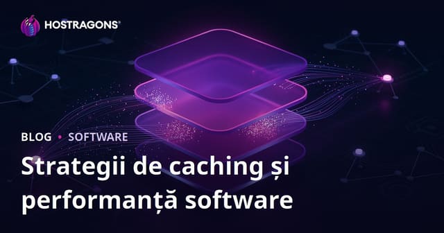 Strategii de caching și performanță software