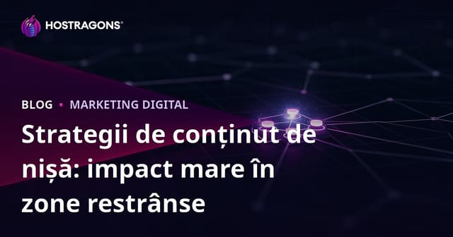Strategii de Conținut Nisa: Impact Mare în Domenii Înguste