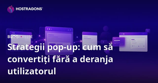 Strategii pop-up: cum să convertiți fără a deranja utilizatorul