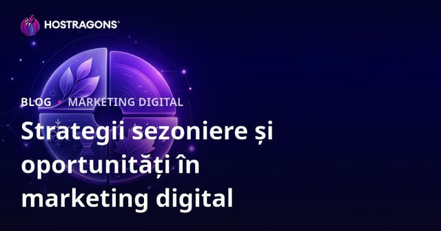 Strategii sezoniere și oportunități în marketing digital