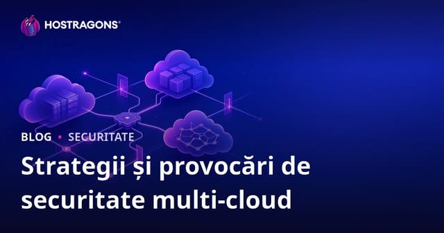 Strategii și Provocări de Securitate Multi-Cloud