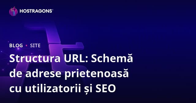 Structura URL: Schema Prietenoasă pentru Utilizatori și SEO
