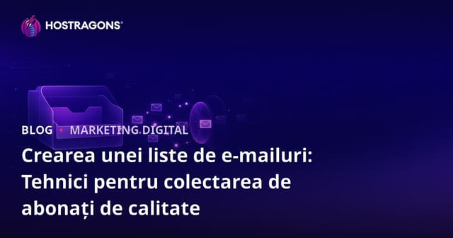 Crearea unei Liste de E-mailuri: Tehnici Eficiente de Colectare a Abonaților