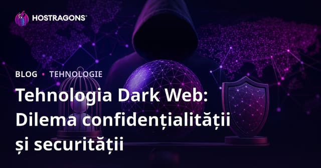 Tehnologia Dark Web: Dilema confidențialității și securității