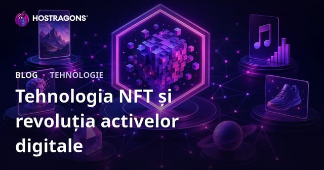 Tehnologia NFT și Revoluția Activelor Digitale