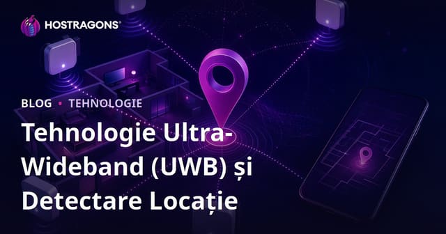 Tehnologie Ultra-Wideband (UWB) și Detectare Locație