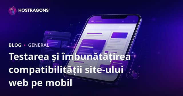 Testarea și Îmbunătățirea Compatibilității Mobile a Site-urilor Web