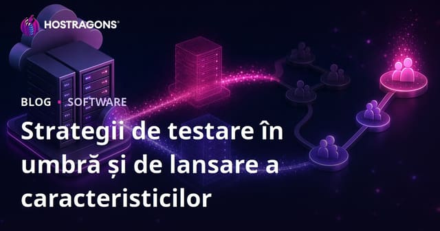 Strategii de testare în umbră și de lansare a caracteristicilor