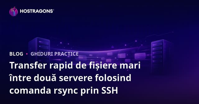 Transfer rapid de fișiere mari între două servere folosind comanda rsync prin SSH