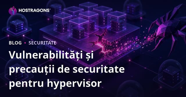 Hypervisor securitate: vulnerabilități, măsuri și cele mai bune practici