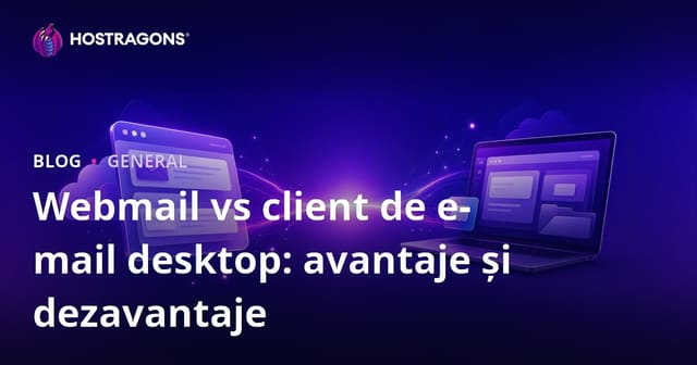 Webmail vs client de e-mail desktop: avantaje și dezavantaje