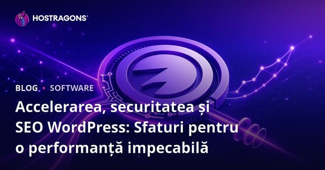 Accelerarea WordPress, Securitate și SEO: Sfaturi pentru Performanță Perfectă