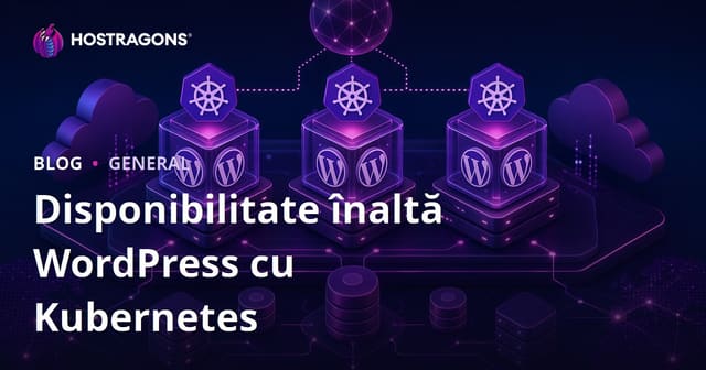 Kubernetes și WordPress: Disponibilitate Ridicată