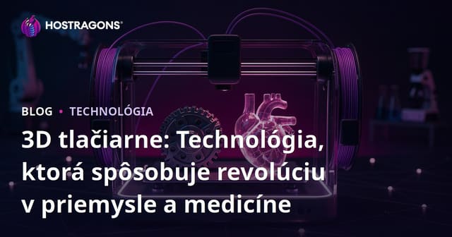 3D tlačiarne: Technológia, ktorá spôsobuje revolúciu v priemysle a medicíne