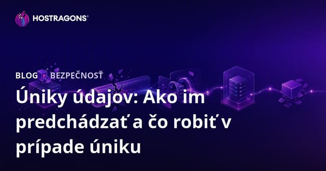 Úniky údajov: Ako im predchádzať a čo robiť v prípade úniku