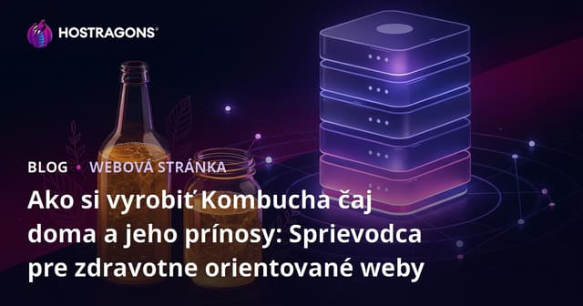 Ako si vyrobiť Kombucha čaj doma a jeho prínosy: Sprievodca pre zdravotne orientované weby