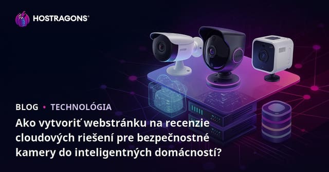 Ako vytvoriť webstránku na recenzie cloudových riešení pre bezpečnostné kamery do inteligentných domácností?