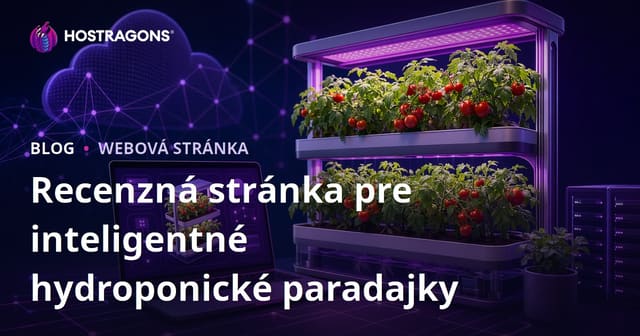 Sprievodca vytvorením stránky len na recenzie o inteligentnom hydroponickom pestovaní paradajok doma