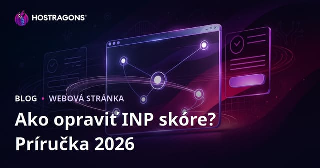 Ako zlepšiť skóre INP (Interaction to Next Paint) na webe