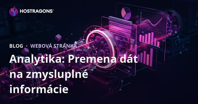 Analytika: Premena dát na zmysluplné informácie