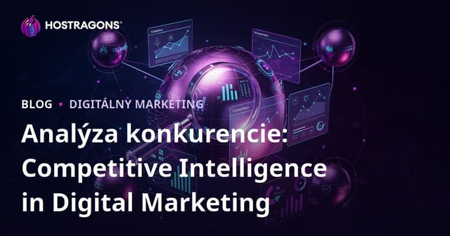 Analýza konkurencie: Competitive Intelligence in Digital Marketing