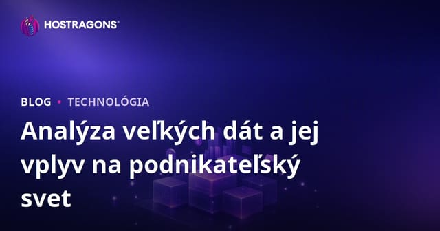 Analýza veľkých dát a jej vplyv na podnikateľský svet