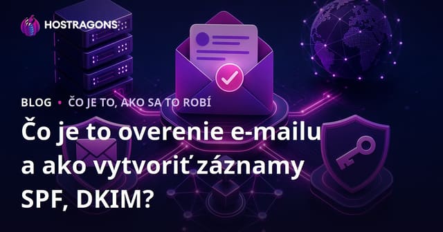 Čo je to overenie e-mailu a ako vytvoriť záznamy SPF, DKIM?