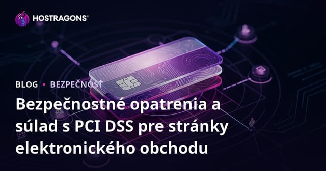 Bezpečnostné opatrenia a súlad s PCI DSS pre stránky elektronického obchodu