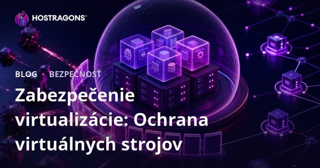 Zabezpečenie virtualizácie: Ochrana virtuálnych strojov