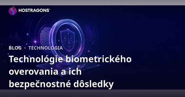Technológie biometrického overovania a ich bezpečnostné dôsledky
