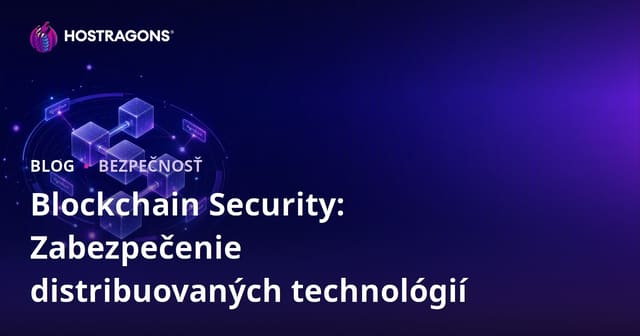 Blockchain Security: Zabezpečenie distribuovaných technológií