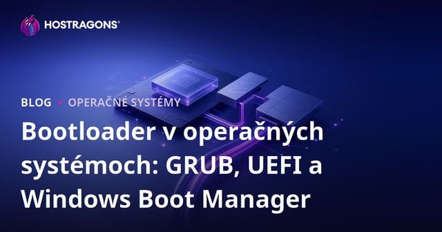 Bootloader v operačných systémoch: GRUB, UEFI a Windows Boot Manager