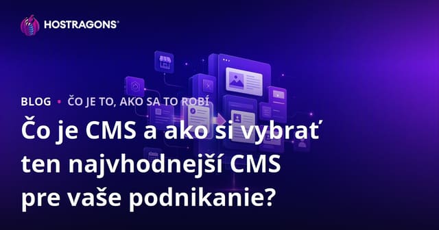 Čo je CMS a ako si vybrať ten najvhodnejší CMS pre vaše podnikanie?